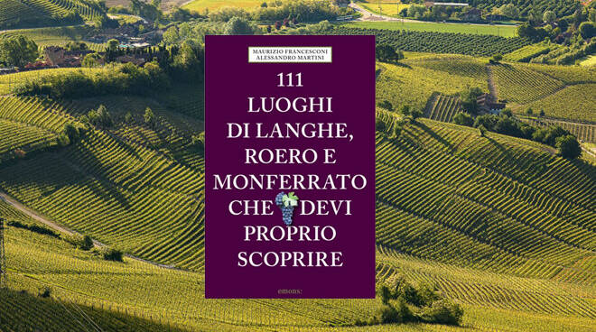 111 luoghi di Langhe, Roero e Monferrato che devi proprio scoprire